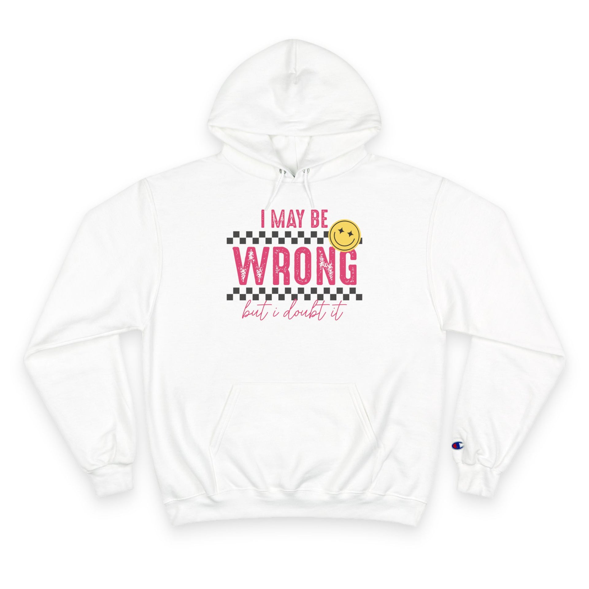 I May Be Wrong Hoodie – Champion Hoodie